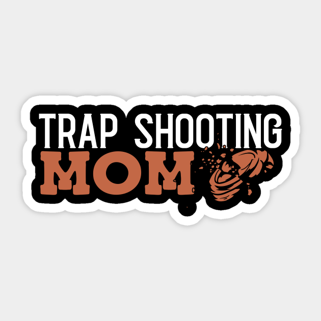 Trap Shooting Mom Skeet Shooting Trap Shooting Sticker TeePublic